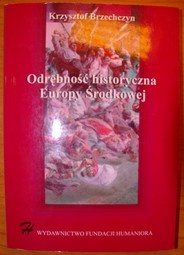 Okładka: Krzysztof Brzechczyn - Odrębność historyczna Europy Środkowej