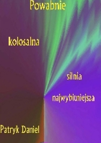 Okładka: Patryk Garkowski - Powabnie kolosalna silnia najwybitniejsza