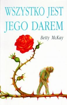 Okładka: Betty McKay - Wszystko jest Jego darem