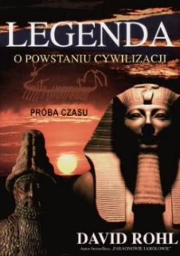 Okładka: David Rohl - Legenda o powstaniu cywilizacji