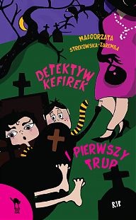 Okładka: Małgorzata Strękowska-Zaremba - Detektyw Kefirek i pierwszy trup