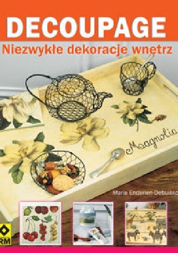 Okładka: Marie Enderlen-Debuisson - DECOUPAGE Niezwykłe dekoracje wnętrz