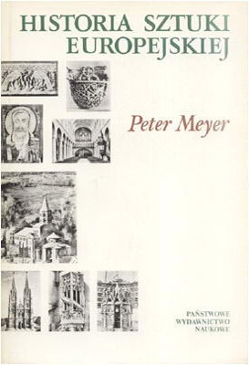 Okładka: Peter Meyer - Historia sztuki europejskiej. TOM 1: Od Starożytności do schyłku średniowiecza.