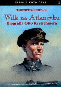 Okładka: Terence Robertson - Wilk na Atlantyku. Biografia Otto Kretschmera