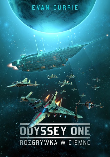Okładka: Evan Currie - Odyssey One. Rozgrywka w ciemno
