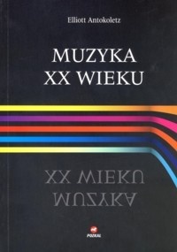 Okładka: Elliott Antokoletz - Muzyka XX wieku