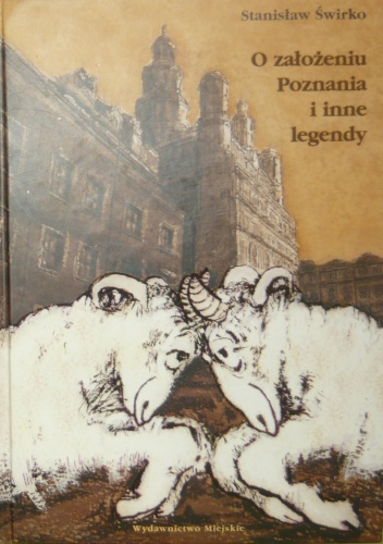 Okładka: Stanisław Świrko - O założeniu Poznania i inne legendy