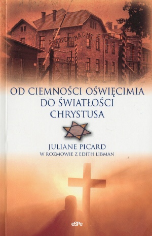 Okładka: Juliane Hechter-Picard - Od ciemności Oświęcimia do Światłości Chrystusa