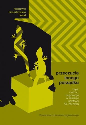 Okładka: Katarzyna Mroczkowska-Brand - Przeczucia innego porządku. Mapa realizmu magicznego w literaturze światowej XX i XXI wieku