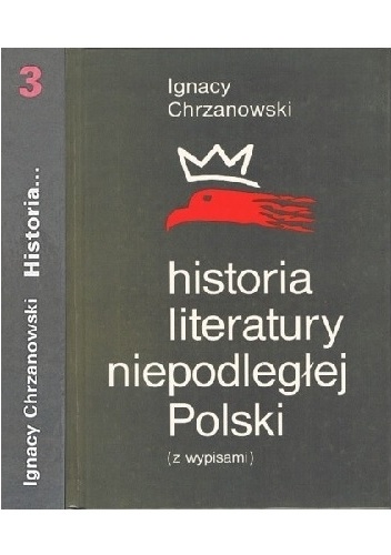 Okładka: Ignacy Chrzanowski - Historia literatury niepodległej Polski (z wypisami). Tom 3