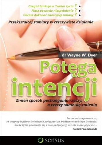 Okładka: Wayne W. Dyer - Potęga intencji. Zmień sposób postrzegania rzeczy a rzeczy same się zmienią