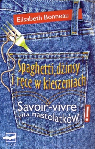 Okładka: Elisabeth Bonneau - Spaghetti, dżinsy i ręce w kieszeniach: Savoir-vivre dla nastolatków