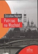 Okładka: Zdzisław Najder - Patrząc na Wschód. Eseje 1975 - 2008