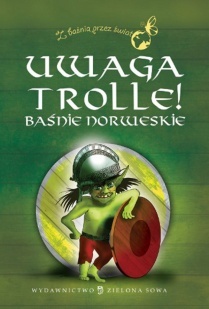 Okładka: Peter Christen Asbjørnsen - Uwaga Trolle! Baśnie norweskie