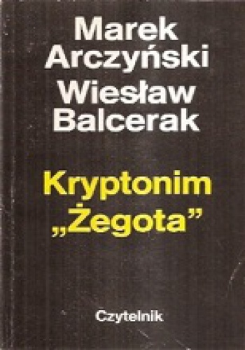 Okładka: Wiesław Stefan Balcerak - Kryptonim "Żegota"
