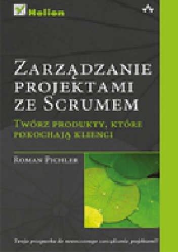 Okładka: Roman Pichler - Zarządzanie projektami ze Scrum. Twórz produkty, które pokochają klienci