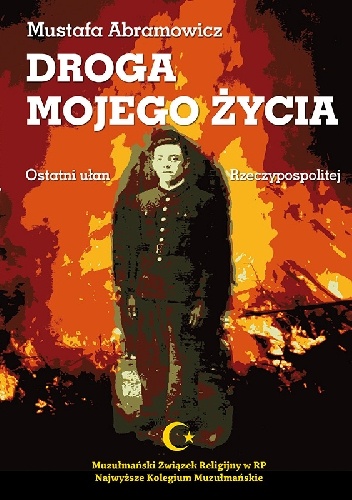 Okładka: Mustafa Abramowicz - Droga mojego życia. Ostatni ułan Rzeczypospolitej