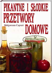 Okładka: Małgorzata Caprari - Pikantne i słodkie przetwory domowe