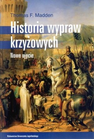 Okładka: Thomas F. Madden - Historia wypraw krzyżowych. Nowe ujęcie.