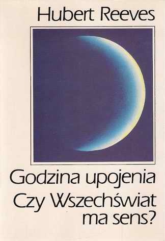 Okładka: Hubert Reeves - Godzina upojenia. Czy Wszechświat ma sens?
