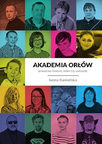 Okładka: Iwona Kamieńska - Akademia orłów - prawdziwe historie, które Cię uskrzydlą