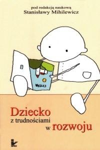 Okładka: Stanisława Mihilewicz - Dziecko z trudnościami w rozwoju