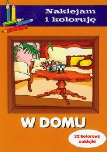 Okładka: Anna Wiśniewska - W domu. Naklejam i koloruję