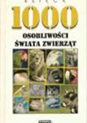 Okładka: Nikolaus Lenz - Księga 1000 osobliwości świata zwierząt