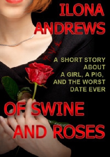 Okładka: Ilona Andrews - Of Swine and Roses