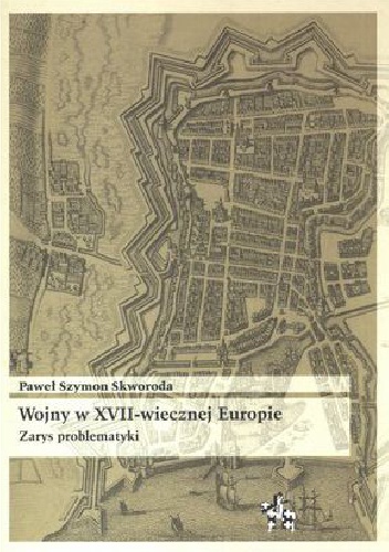 Okładka: Paweł Skworoda - Wojny w XVII-wiecznej Europie. Zarys problematyki