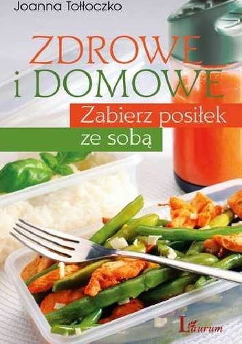 Okładka: Joanna Tołłoczko - Zdrowe i domowe. Zabierz posiłek ze sobą