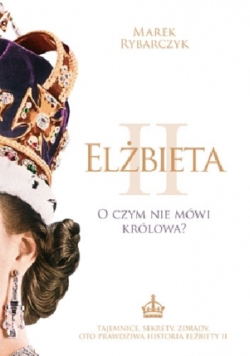 Okładka: Marek Rybarczyk - Elżbieta II. O czym nie mówi królowa?