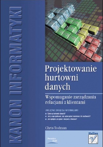 Okładka: Chris Todman - Projektowanie hurtowni danych. Wspomaganie zarządzania relacjami z klientami