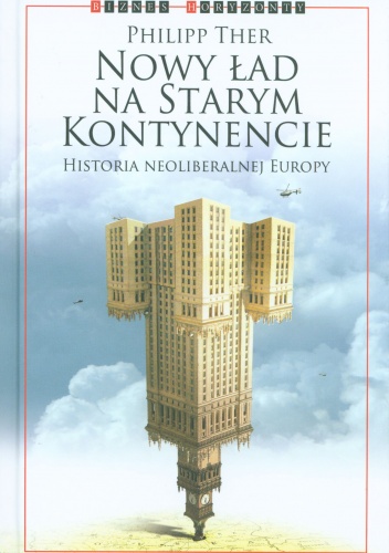 Okładka: Philipp Ther - Nowy ład na Starym Kontynencie. Historia neoliberalnej Europy