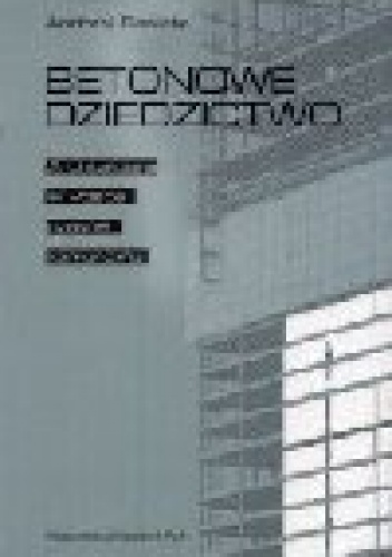 Okładka: Andrzej Basista - Betonowe dziedzictwo. Architektura w Polsce czasów komunizmu