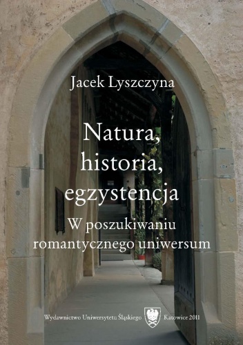 Okładka: Jacek Lyszczyna - Natura, historia, egzystencja. W poszukiwaniu romantycznego uniwersum