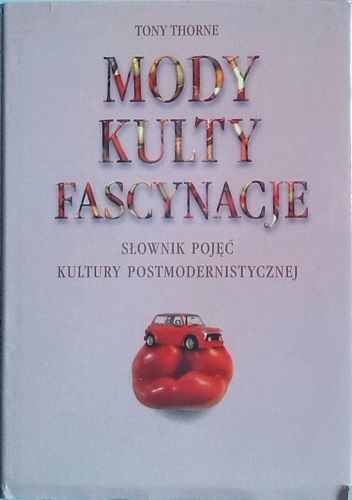 Okładka: Tony Thorne - Mody, kulty, fascynacje. Słownik kultury postmodernistycznej