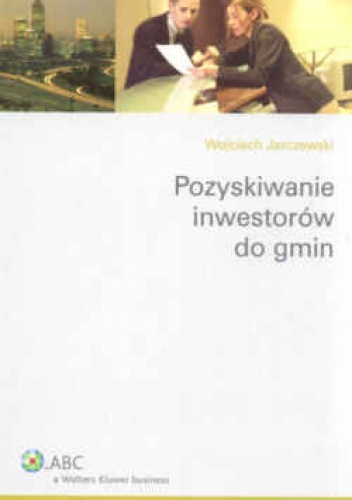 Okładka: Wojciech Jarczewski - Pozyskiwanie inwestorów do gmin