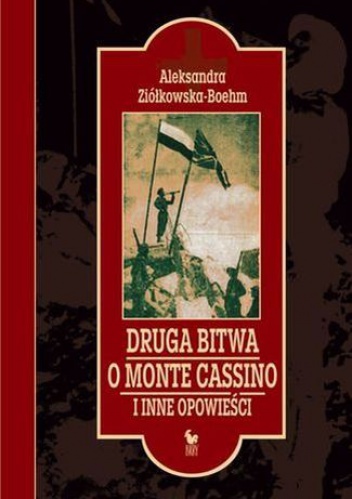 Okładka: Aleksandra Ziółkowska-Boehm - Druga bitwa o Monte Cassino i inne opowieści