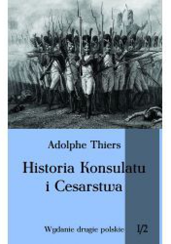 Okładka: Louis Adolphe Thiers - Historia Konsulatu i Cesarstwa. Tom I, część 2