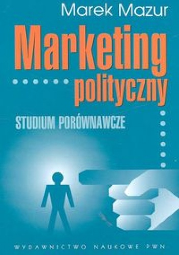 Okładka: Marek Mazur - Marketing polityczny Studium porównawcze