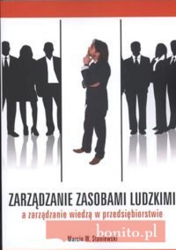 Okładka: Marcin W. Staniewski - zarządzanie zasobami ludzkimi a zarządzanie wiedzą w przedsiębiorstwie