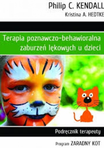 Okładka: Philip C. Kendall - TERAPIA POZNAWCZO-BEHAWIORALNA ZABURZEŃ LĘKOWYCH U DZIECI Podręcznik terapeuty. Program ZARADNY KOT