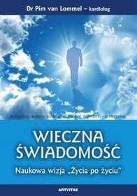 Okładka: Pim van Lommel - Wieczna Świadomość. Naukowa wizja "Życia po życiu"
