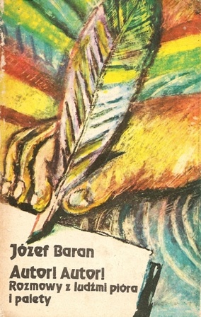 Okładka: Józef Baran - Autor! Autor! Rozmowy z ludźmi pióra i palety