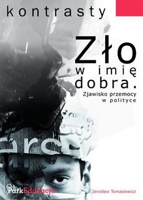 Okładka: Jarosław Tomasiewicz - Zło w imię dobra. Zjawisko przemocy w polityce