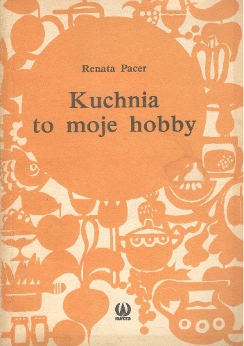 Okładka: Renata Pacer - Kuchnia to moje hobby