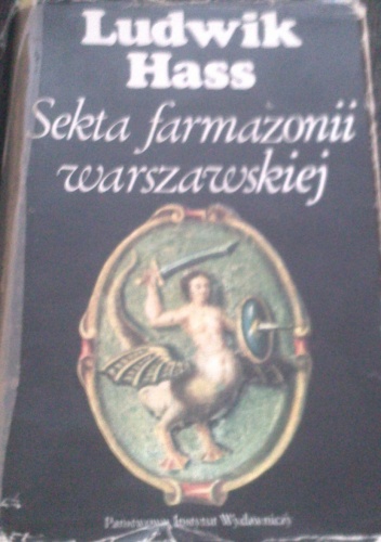 Okładka: Ludwik Hass - Sekta farmazonii warszawskiej. Pierwsze stulecie wolnomularstwa w Warszawie (1721–1821)