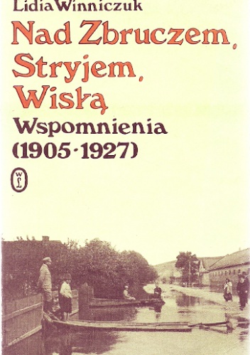 Okładka: Lidia Winniczuk - Nad Zbruczem, Stryjem, Wisłą