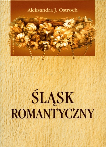 Okładka: Aleksandra J. Ostroch - Śląsk romantyczny